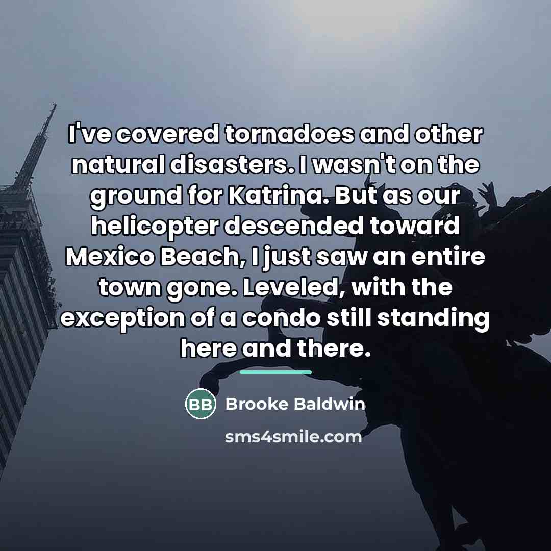 “I've covered tornadoes and other natural disasters. I wasn't on…” quote by Brooke Baldwin