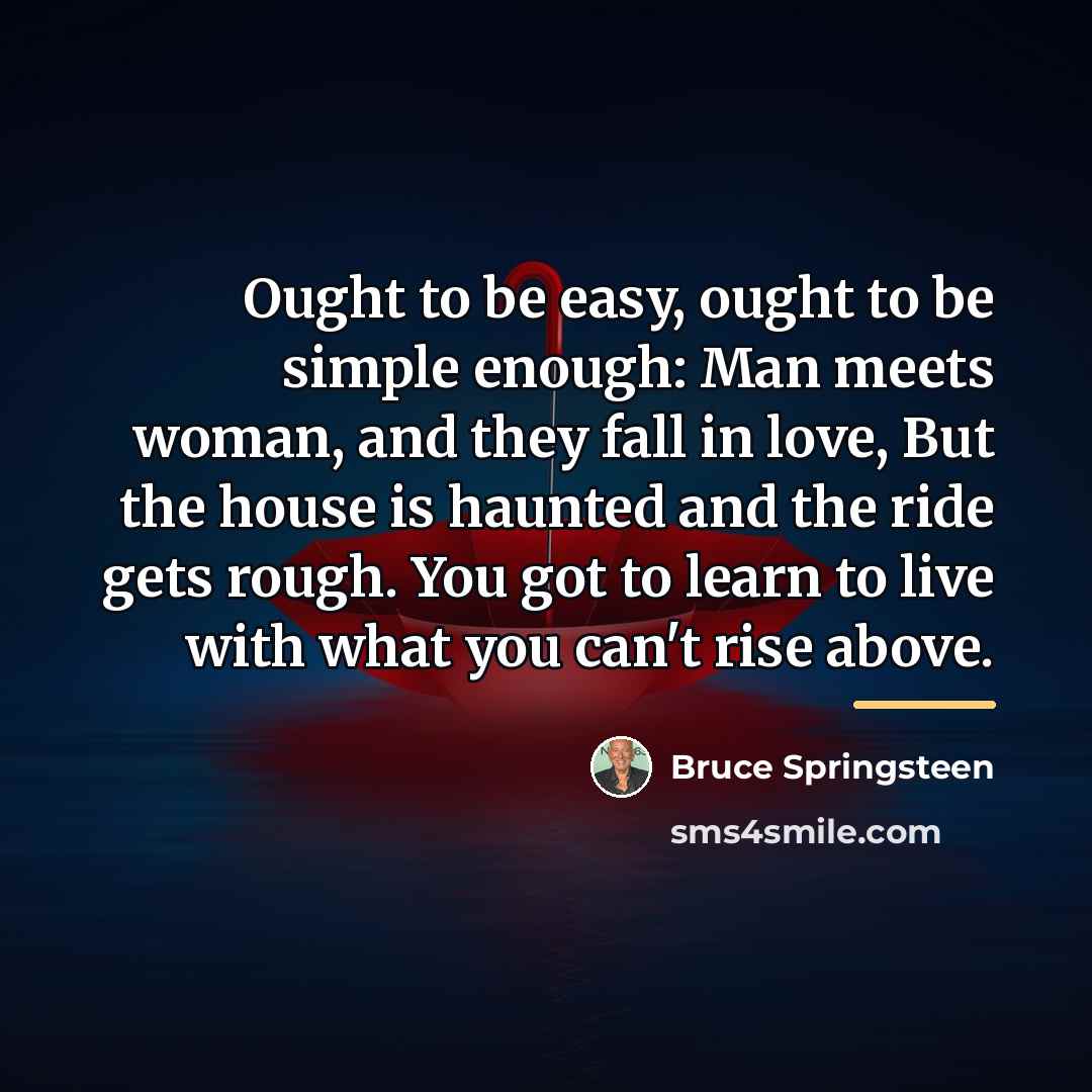 “Ought to be easy, ought to be simple enough: Man…” quote by Bruce Springsteen