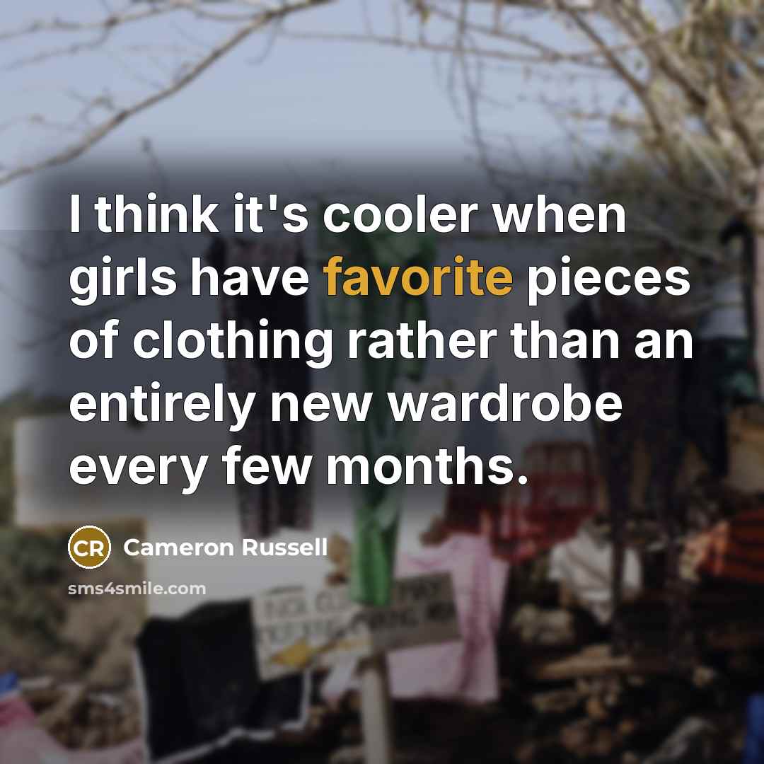 “I think it's cooler when girls have favorite pieces of…” quote by Cameron Russell