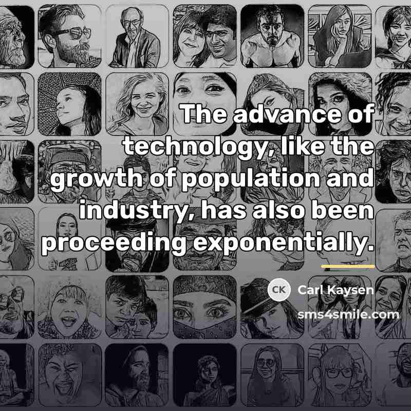 “The advance of technology, like the growth of population and…” quote by Carl Kaysen