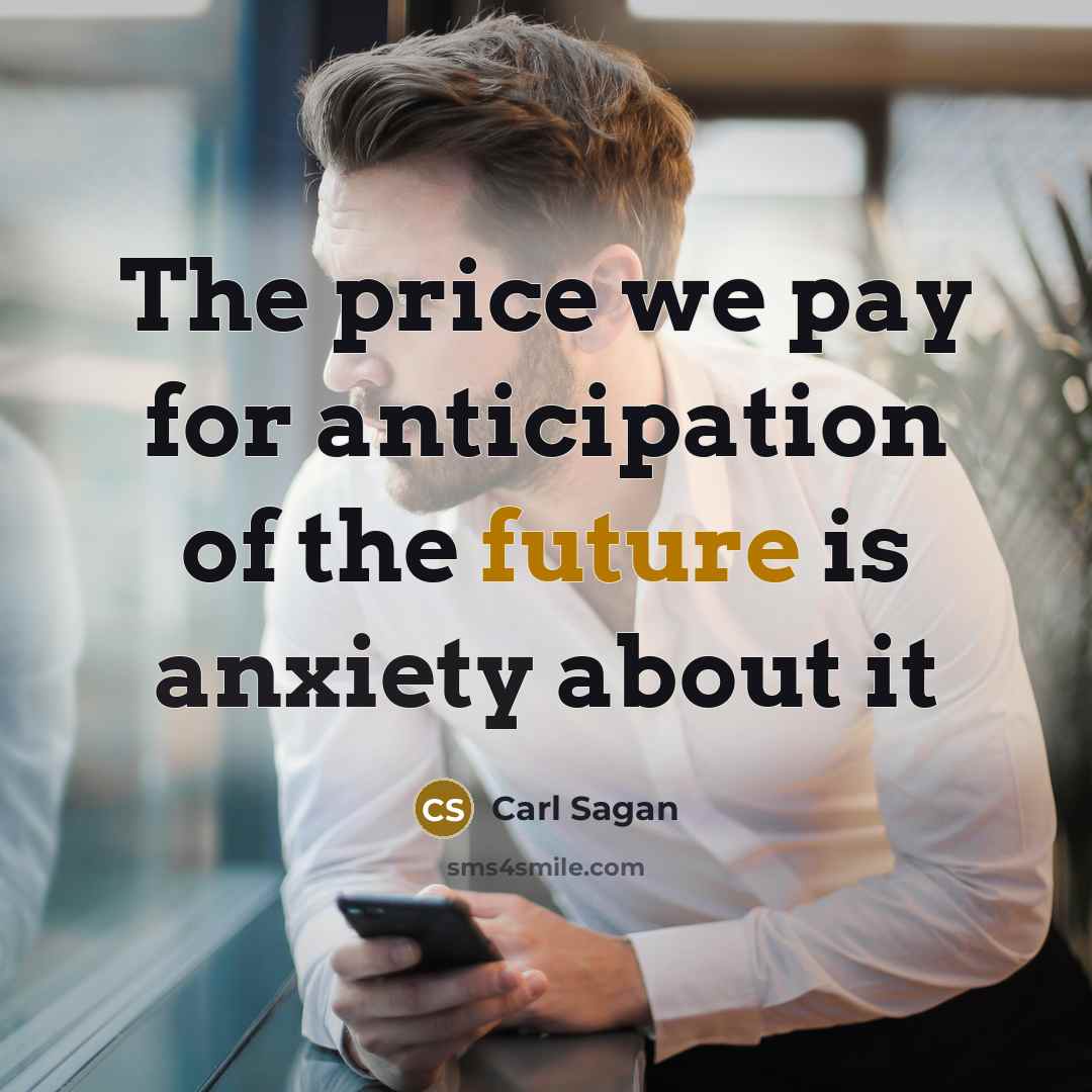 “The price we pay for anticipation of the future is…” quote by Carl Sagan