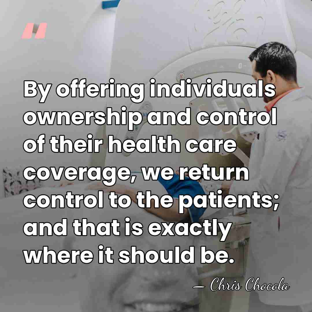 By offering individuals ownership and control of their health care coverage, we&hellip; - Chris Chocola