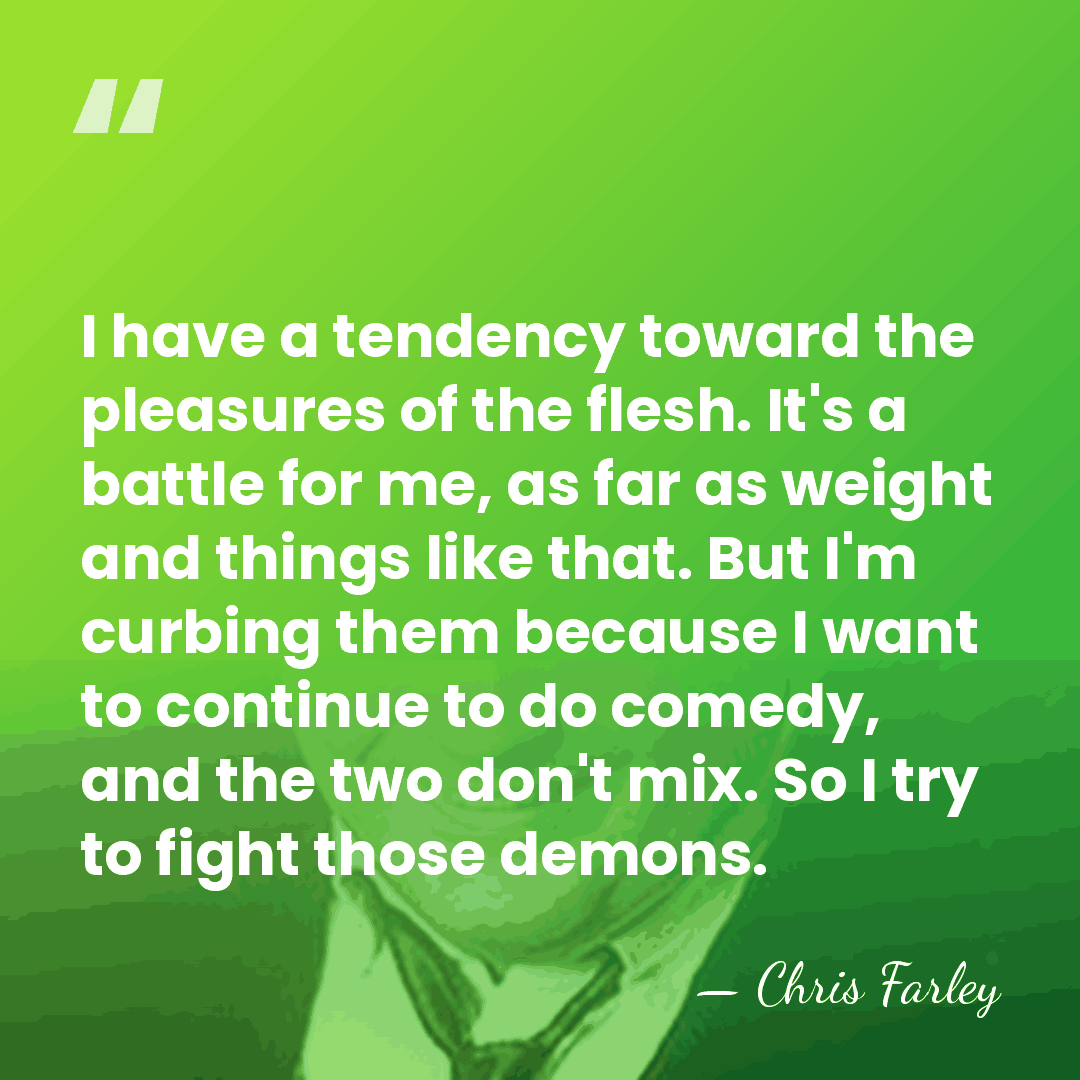 I have a tendency toward the pleasures of the flesh. It's a&hellip; - Chris Farley
