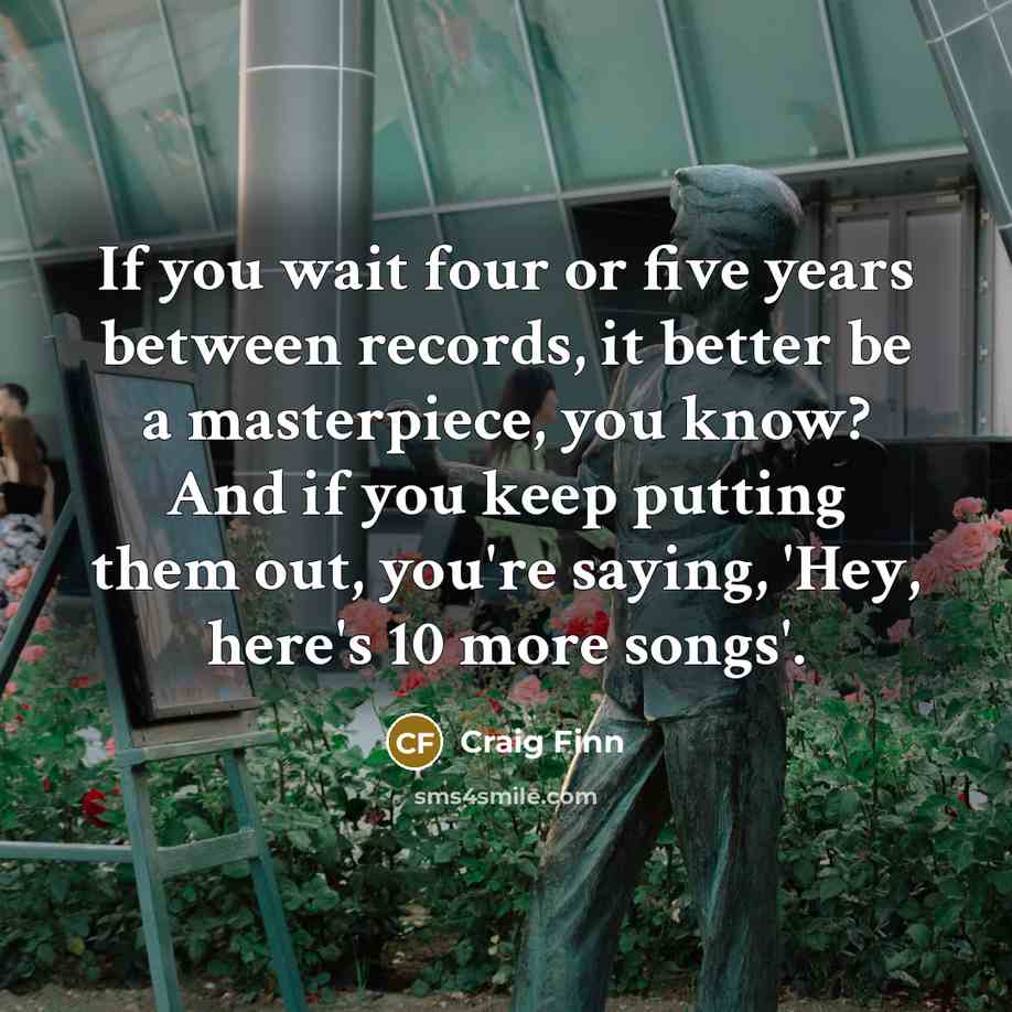 “If you wait four or five years between records, it…” quote by Craig Finn