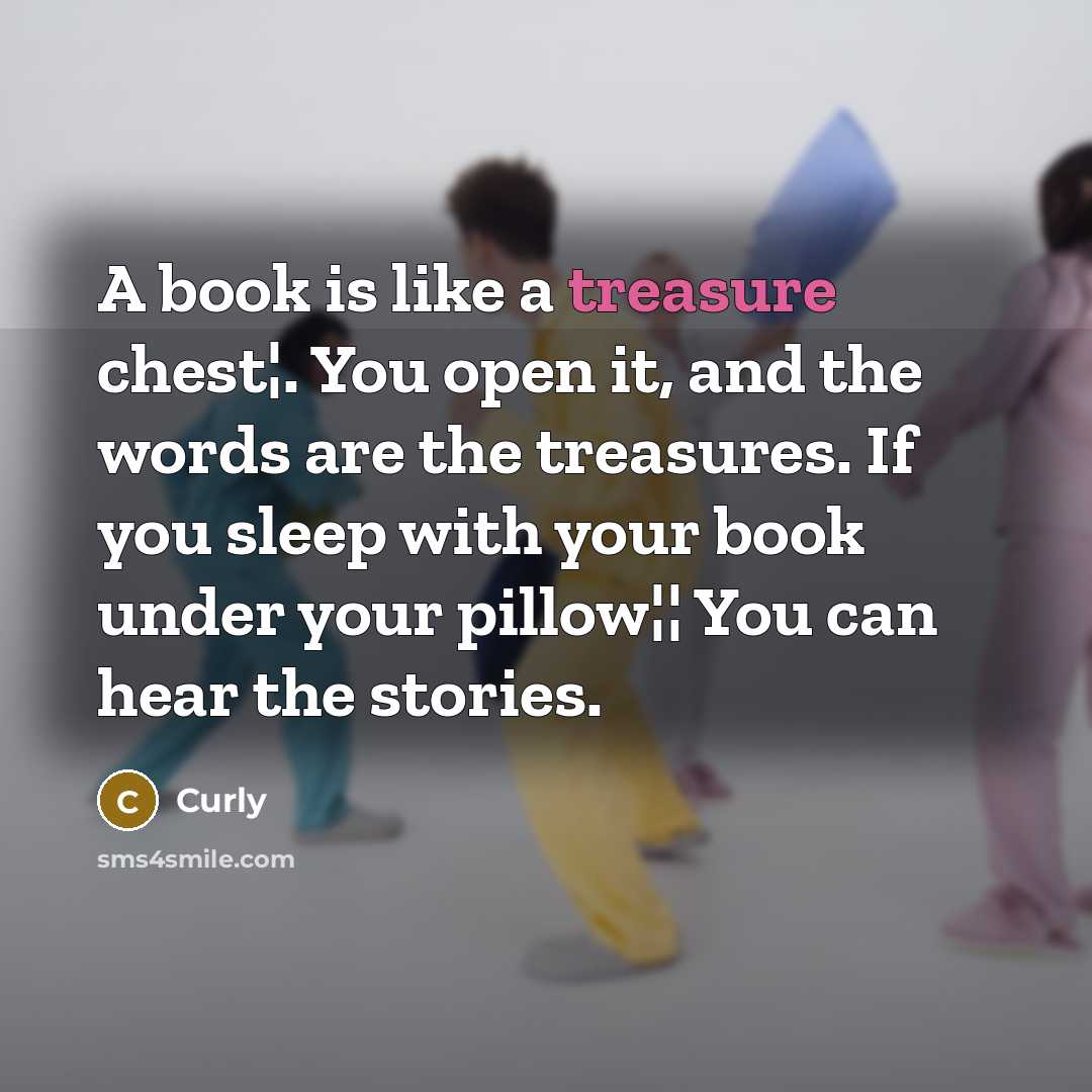 “A book is like a treasure chest¦. You open it,…” quote by Curly