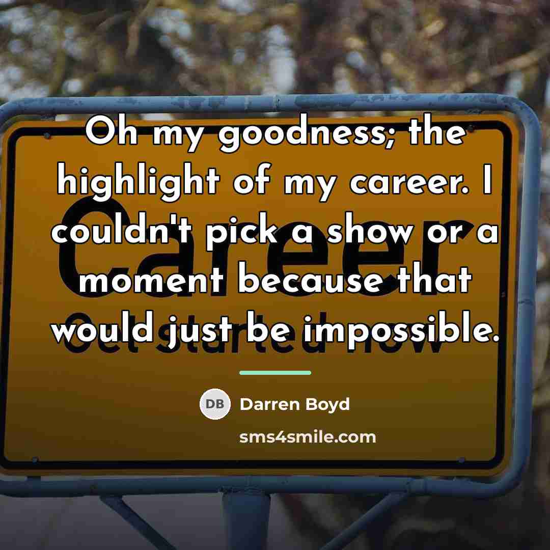 “Oh my goodness; the highlight of my career. I couldn't…” quote by Darren Boyd