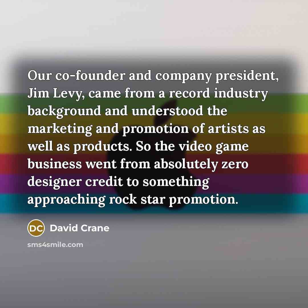 “Our co-founder and company president, Jim Levy, came from a…” quote by David Crane