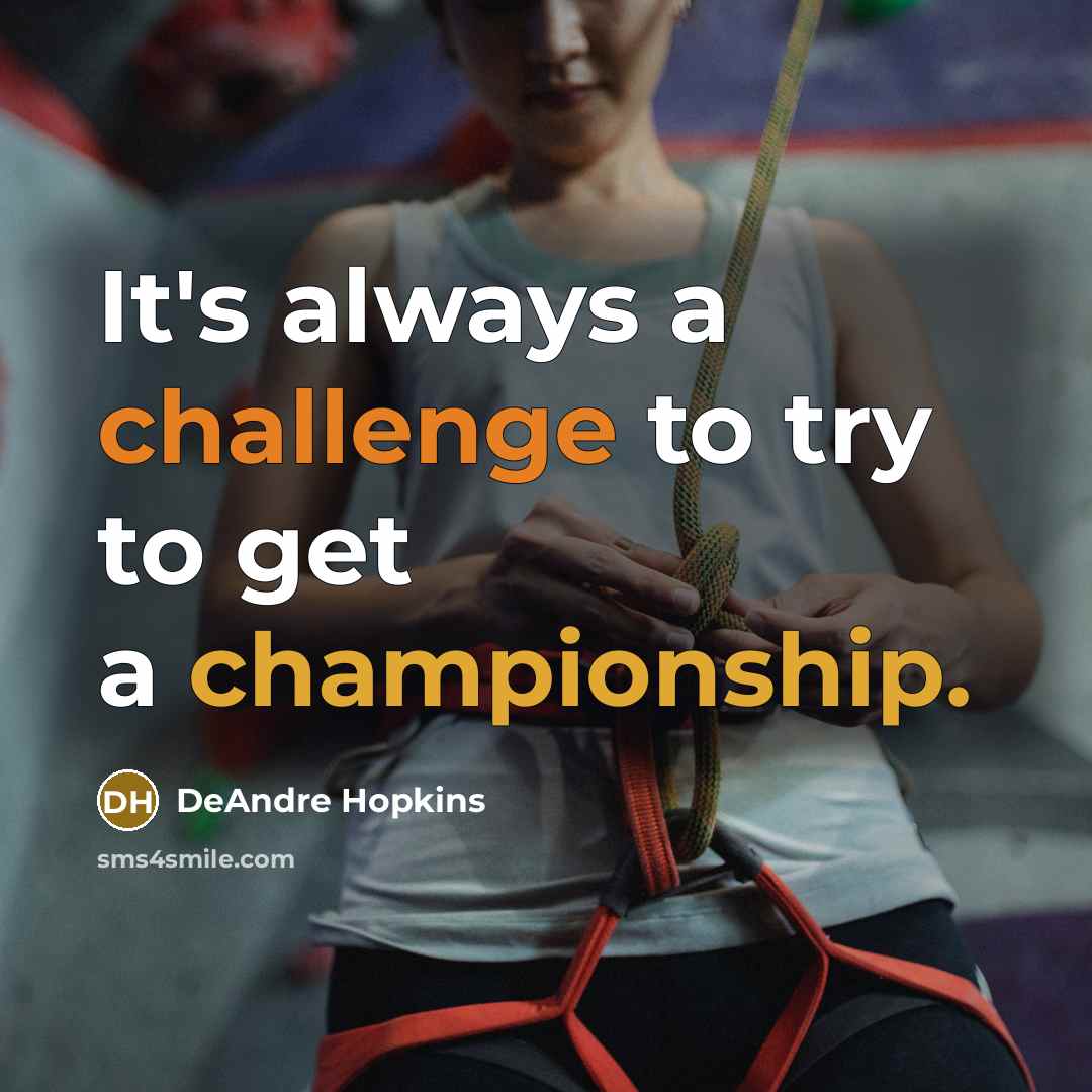 “It's always a challenge to try to get a championship.…” quote by DeAndre Hopkins