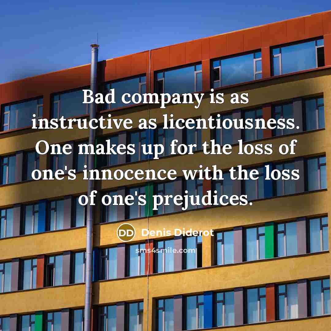 “Bad company is as instructive as licentiousness. One makes up…” quote by Denis Diderot