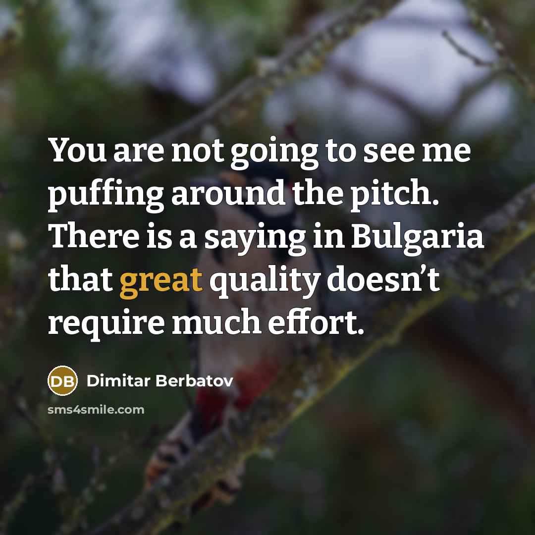 “You are not going to see me puffing around the…” quote by Dimitar Berbatov