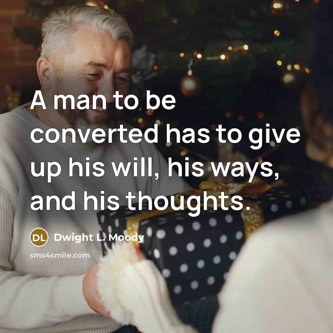“A man to be converted has to give up his…” quote by Dwight L. Moody