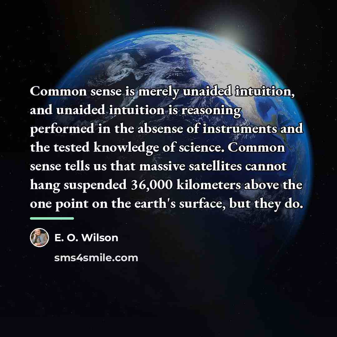 “Common sense is merely unaided intuition, and unaided intuition is…” quote by E. O. Wilson