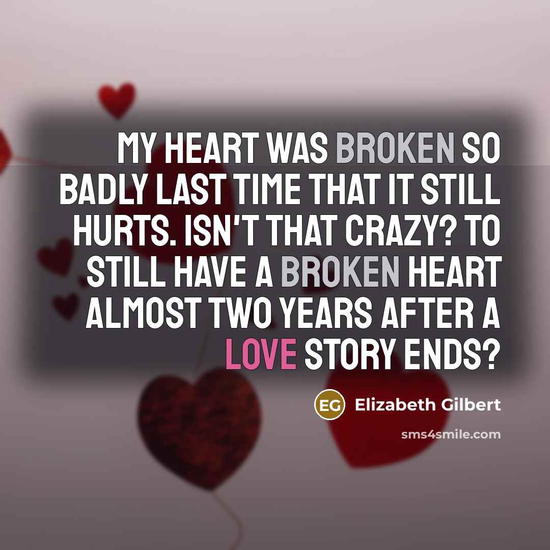 “My heart was broken so badly last time that it…” quote by Elizabeth Gilbert