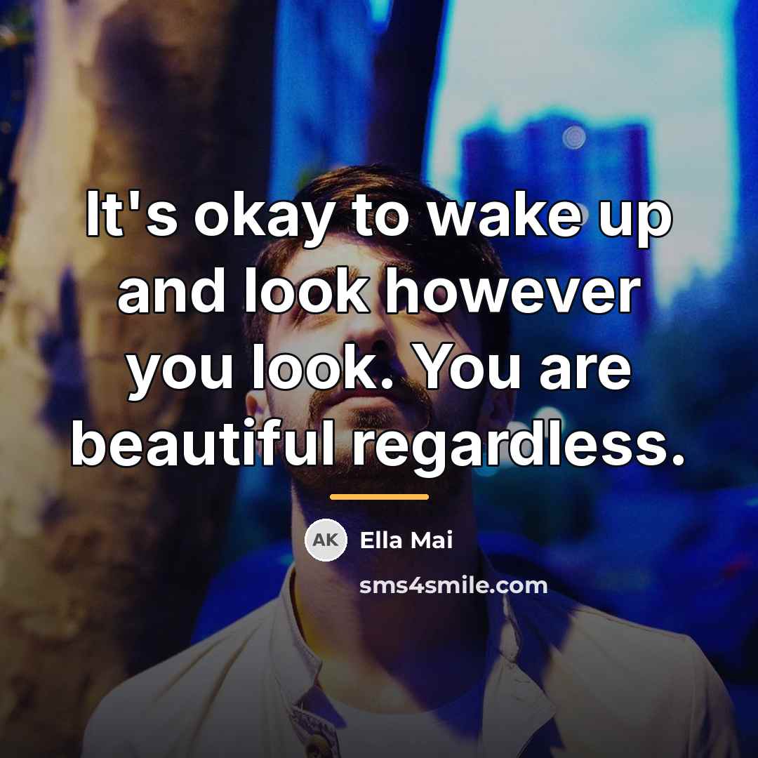 “It's okay to wake up and look however you look.…” quote by Ella Mai