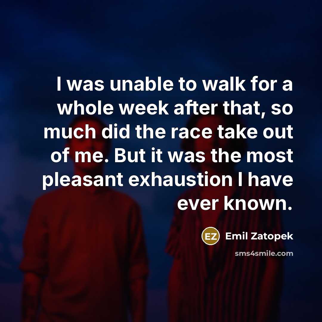 “I was unable to walk for a whole week after…” quote by Emil Zatopek