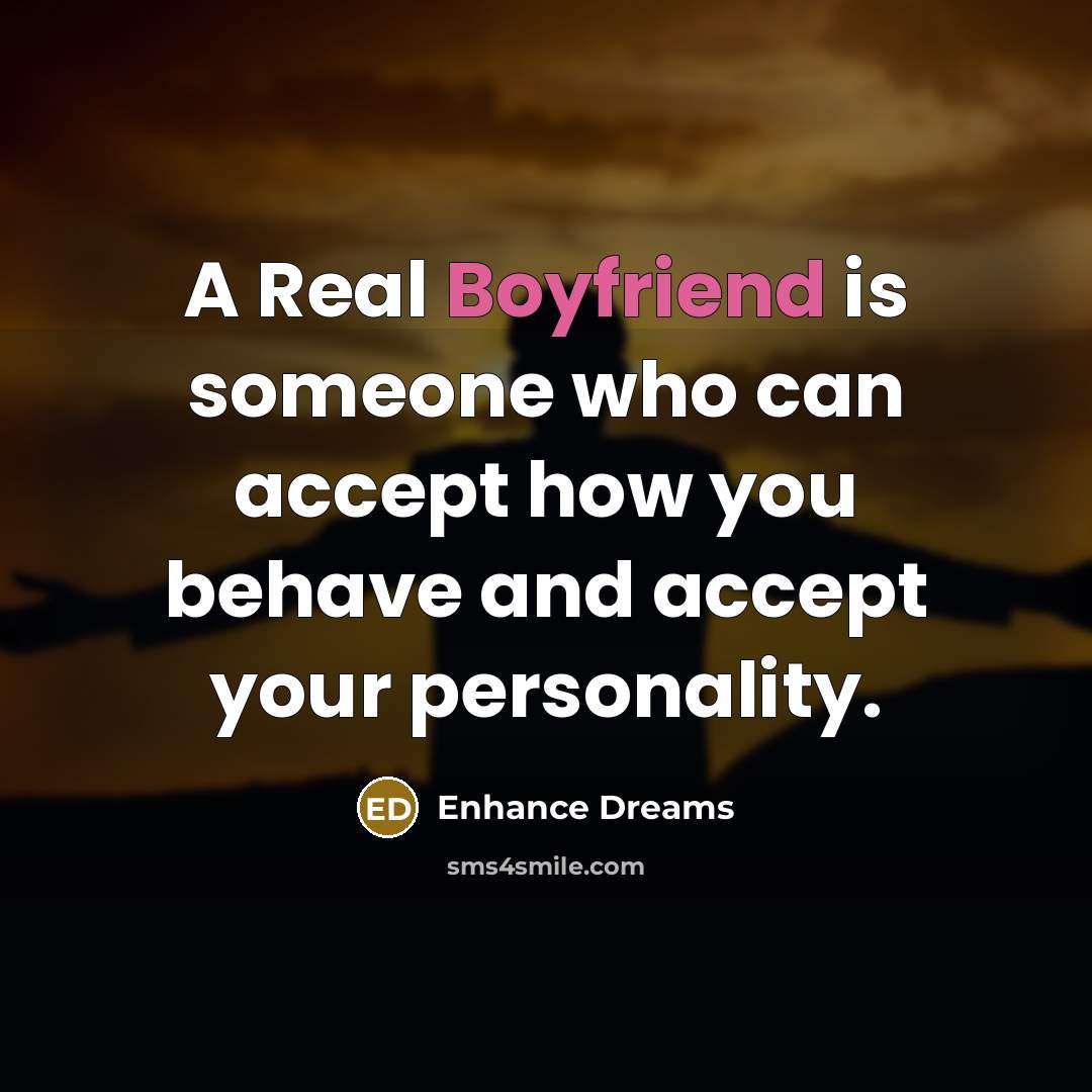 “A Real Boyfriend is someone who can accept how you…” quote by Enhance Dreams