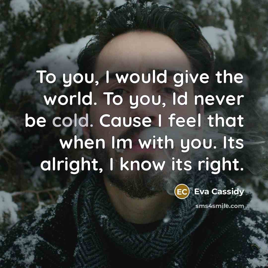 “To you, I would give the world. To you, Id…” quote by Eva Cassidy