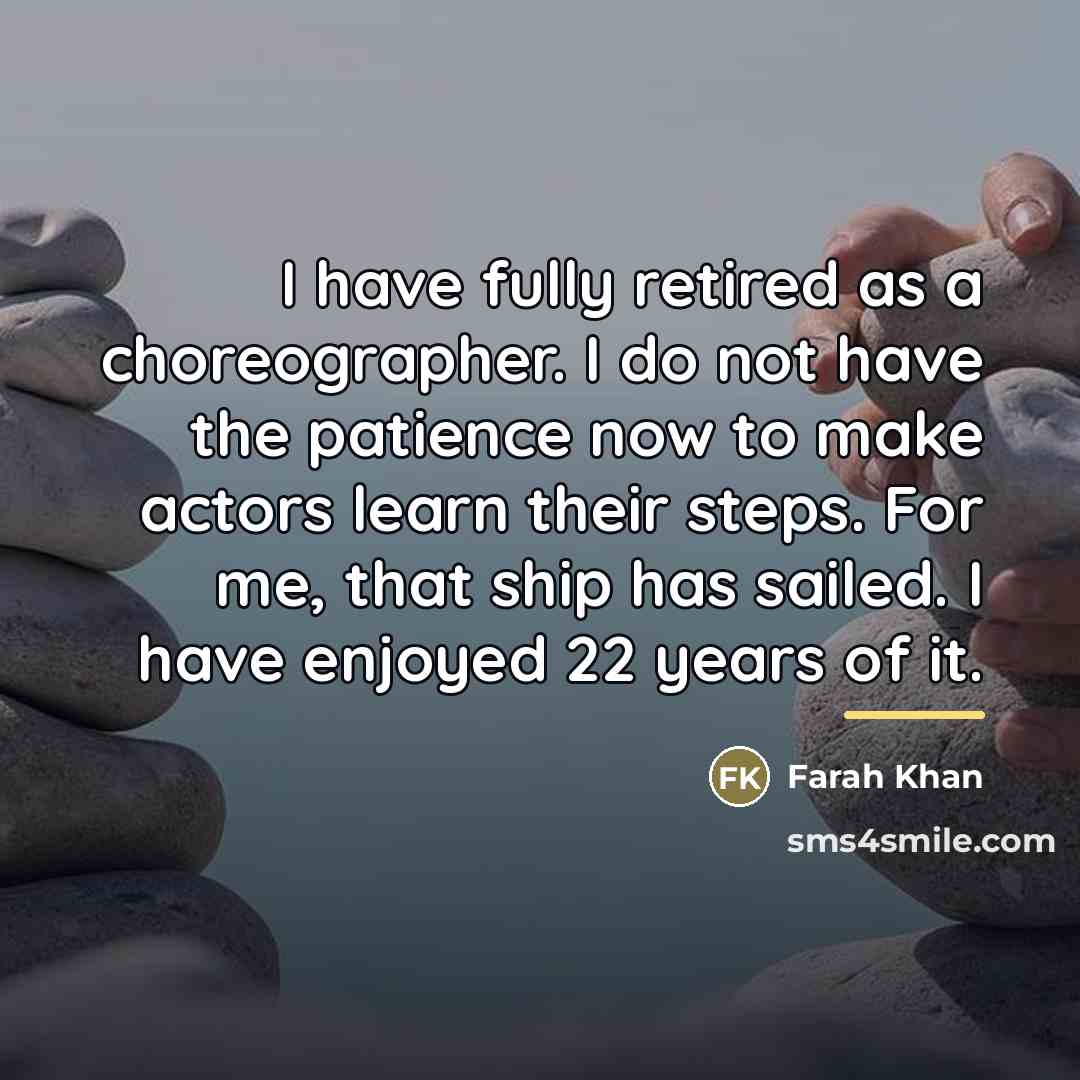 “I have fully retired as a choreographer. I do not…” quote by Farah Khan
