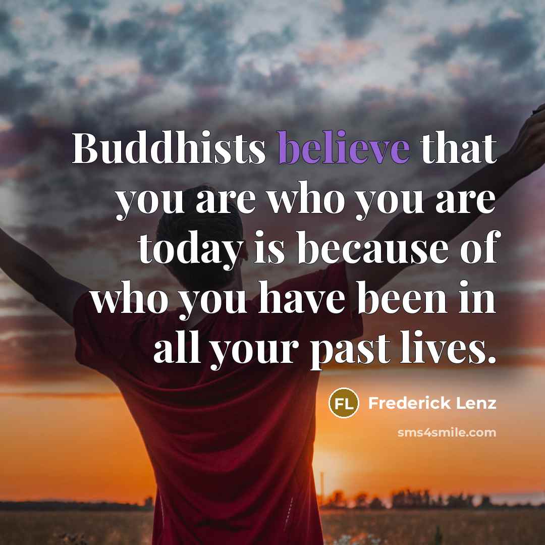 “Buddhists believe that you are who you are today is…” quote by Frederick Lenz