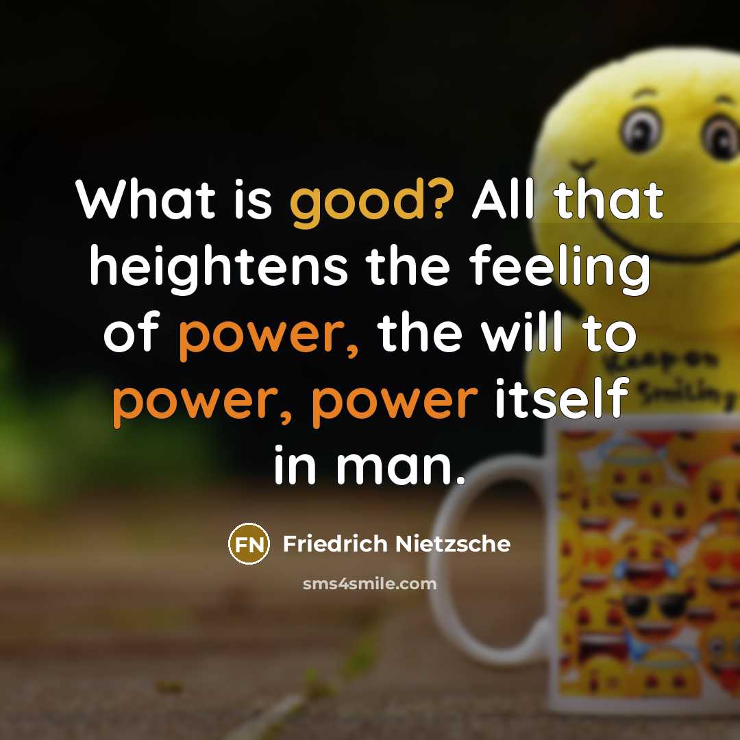 “What is good? All that heightens the feeling of power,…” quote by Friedrich Nietzsche