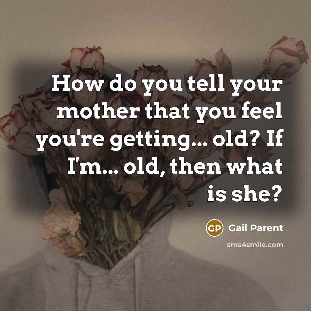 “How do you tell your mother that you feel you're…” quote by Gail Parent