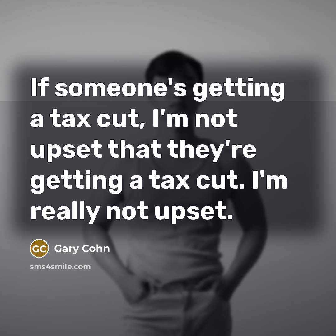 “If someone's getting a tax cut, I'm not upset that…” quote by Gary Cohn