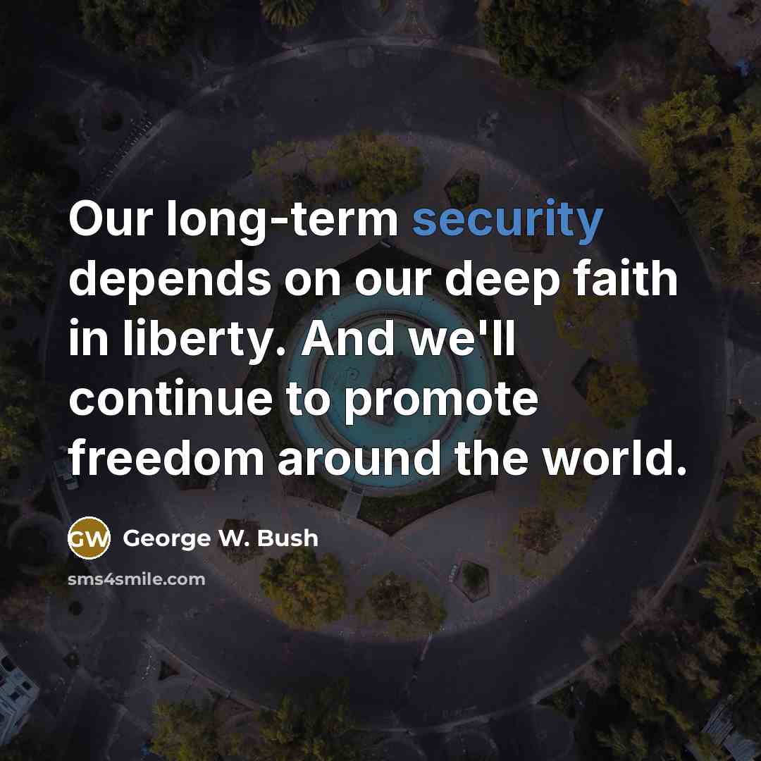 “Our long-term security depends on our deep faith in liberty.…” quote by George W. Bush