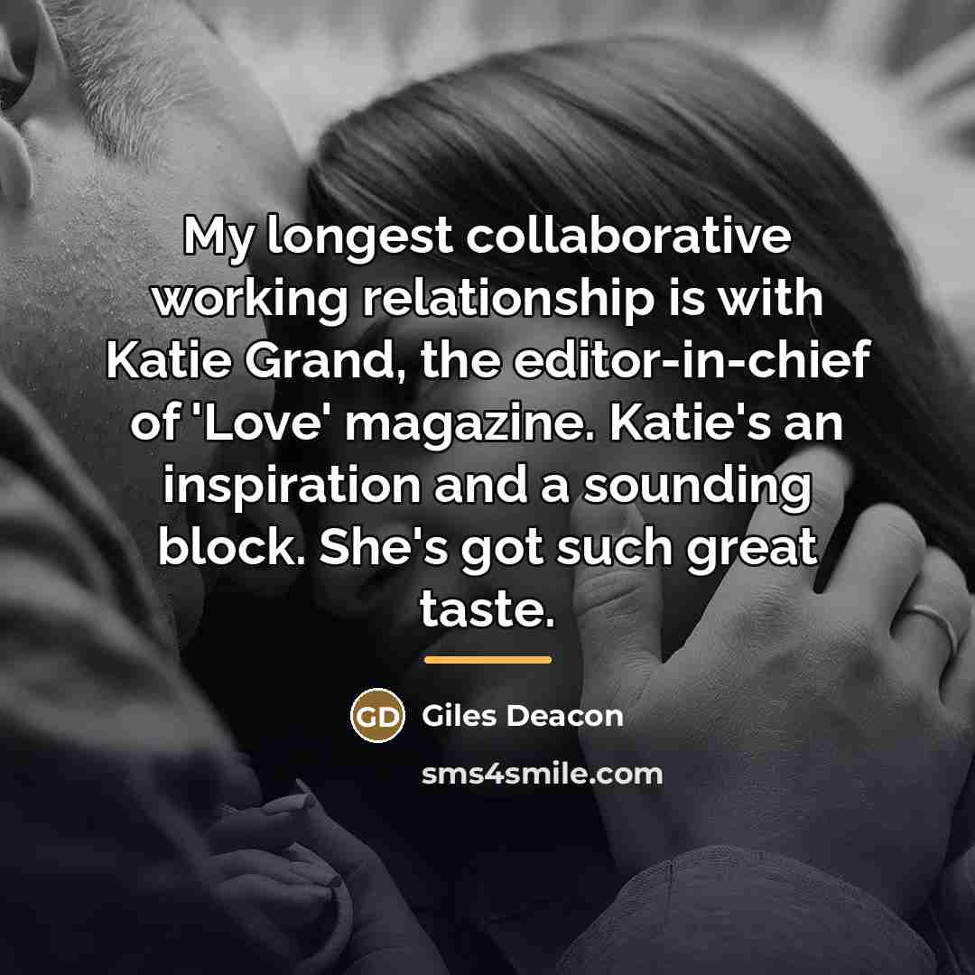 “My longest collaborative working relationship is with Katie Grand, the…” quote by Giles Deacon