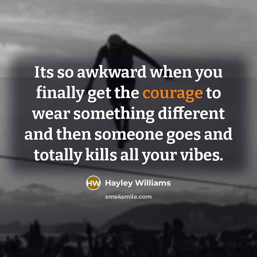 “Its so awkward when you finally get the courage to…” quote by Hayley Williams