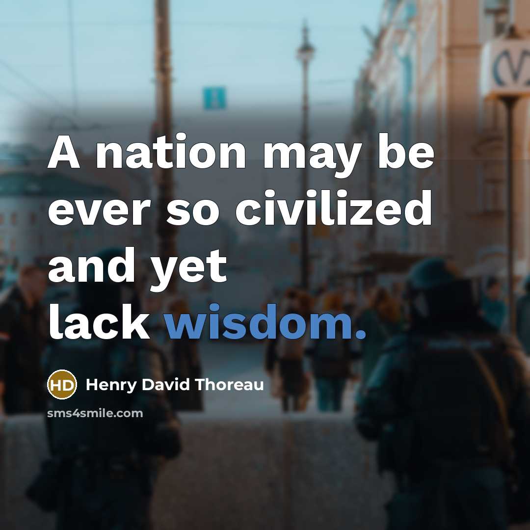 “A nation may be ever so civilized and yet lack…” quote by Henry David Thoreau