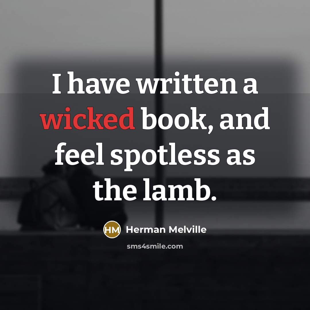 “I have written a wicked book, and feel spotless as…” quote by Herman Melville