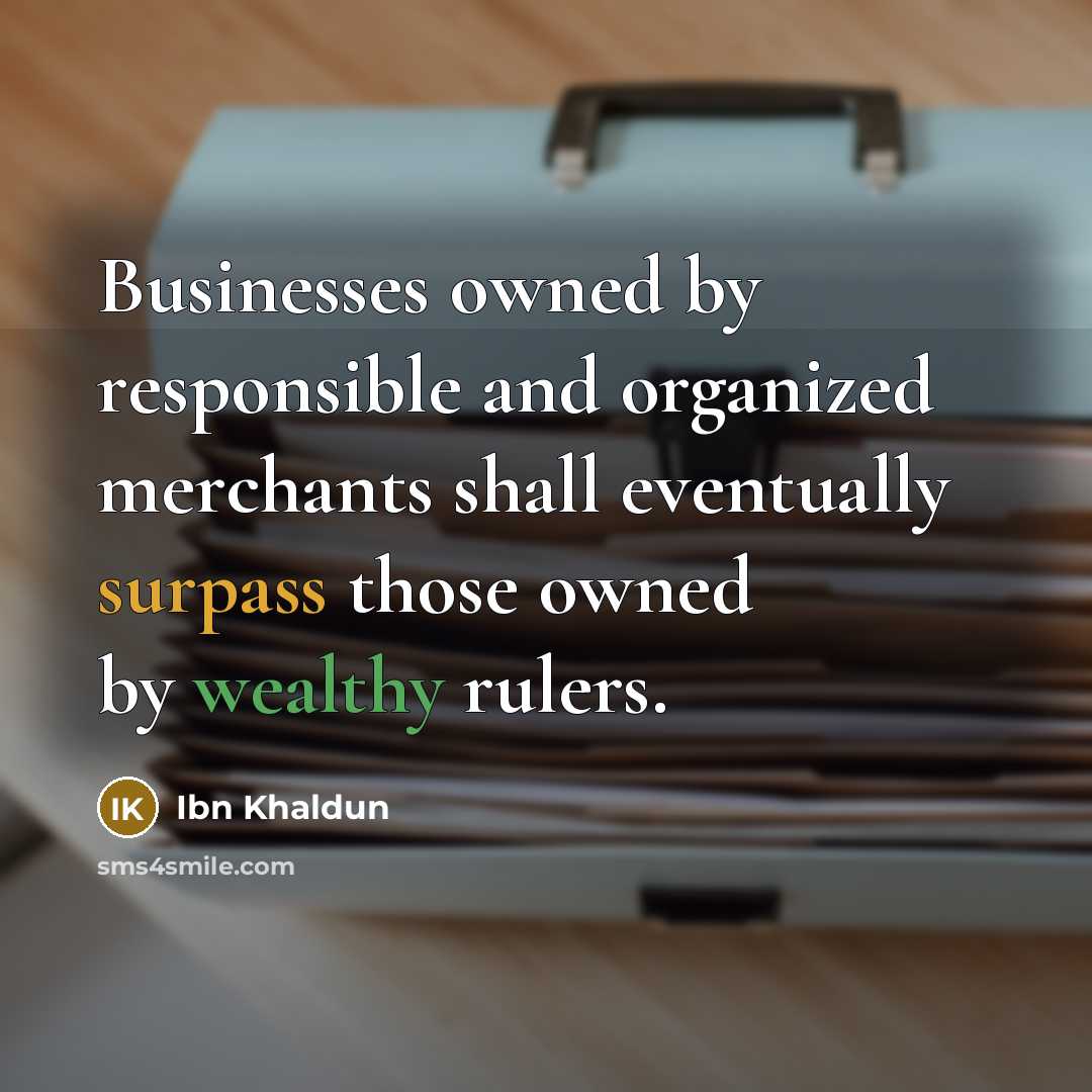 “Businesses owned by responsible and organized merchants shall eventually surpass…” quote by Ibn Khaldun