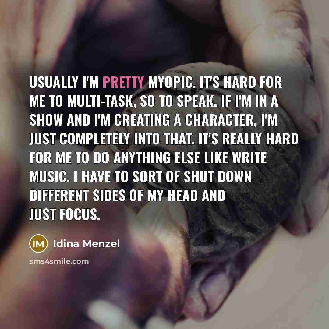 “Usually I'm pretty myopic. It's hard for me to multi-task,…” quote by Idina Menzel