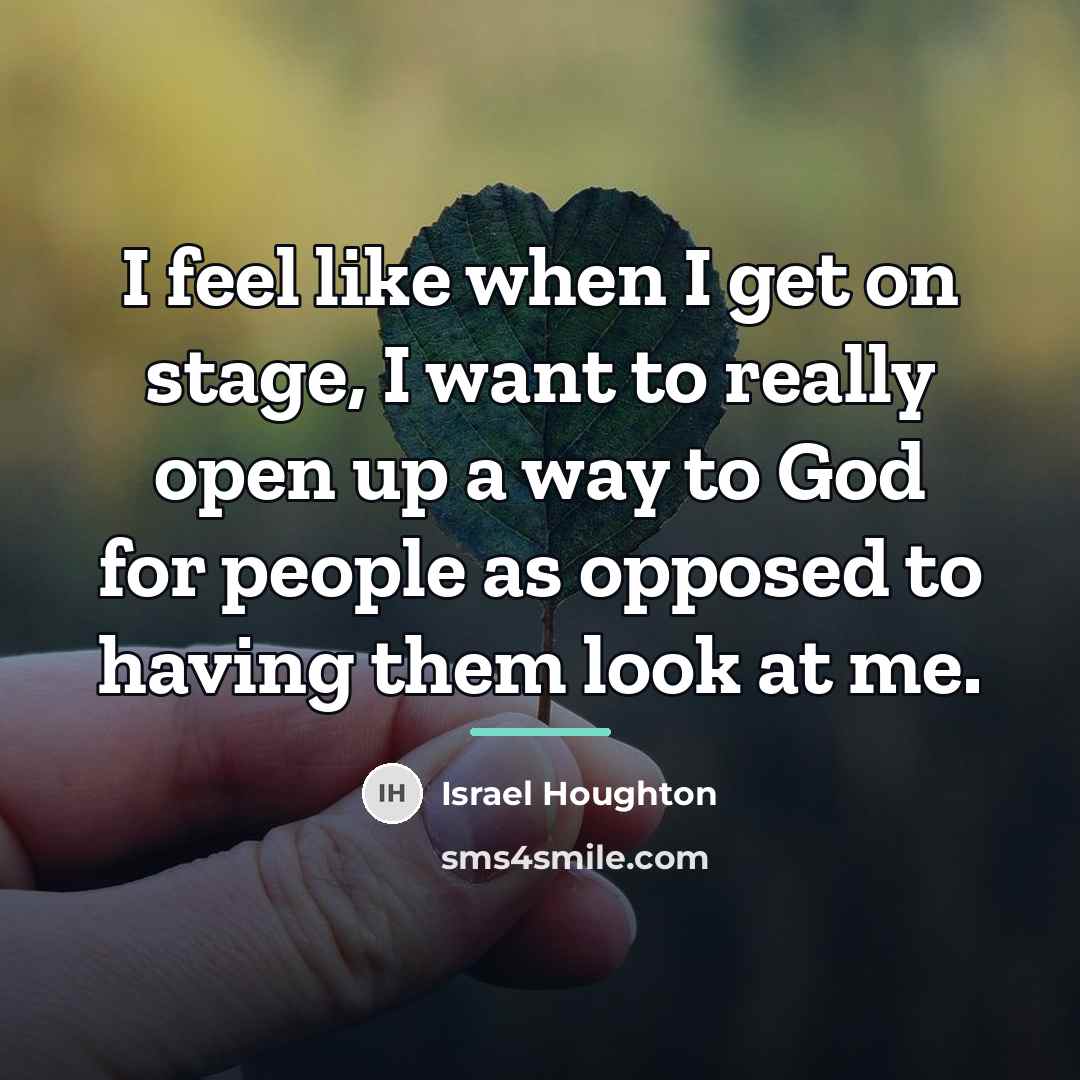 “I feel like when I get on stage, I want…” quote by Israel Houghton