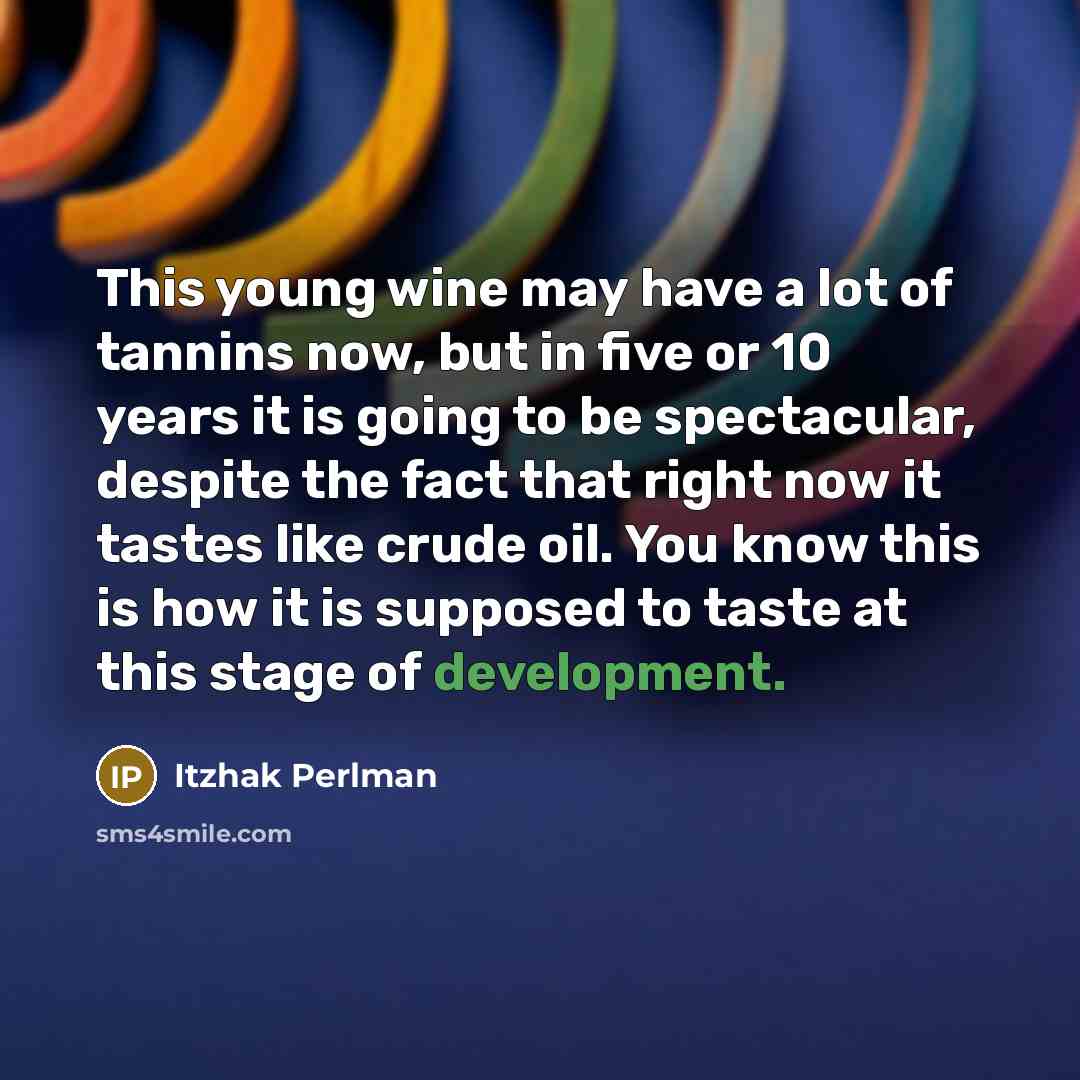 “This young wine may have a lot of tannins now,…” quote by Itzhak Perlman