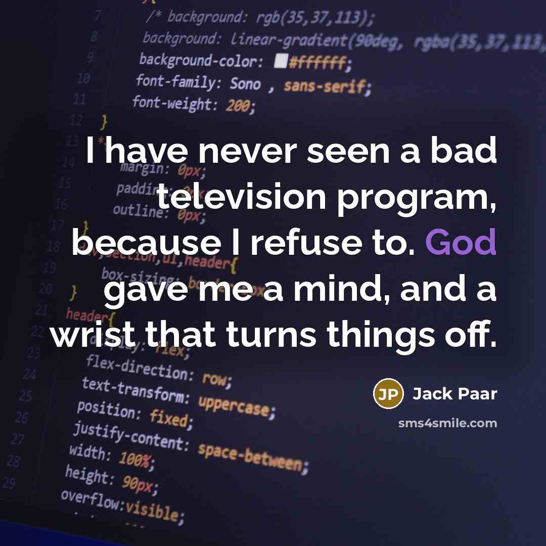 “I have never seen a bad television program, because I…” quote by Jack Paar