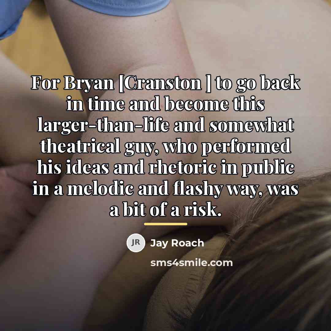 “For Bryan [Cranston ] to go back in time and…” quote by Jay Roach