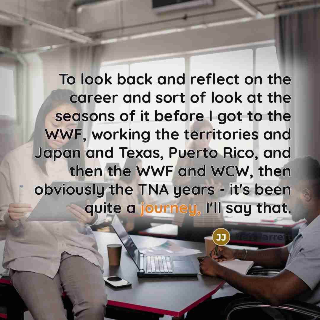“To look back and reflect on the career and sort…” quote by Jeff Jarrett