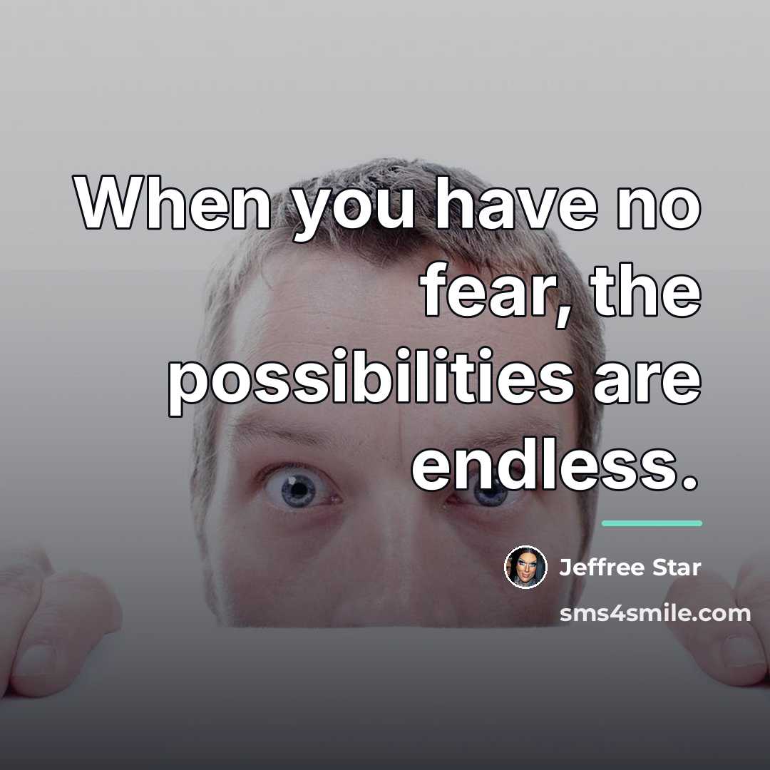 “When you have no fear, the possibilities are endless.…” quote by Jeffree Star