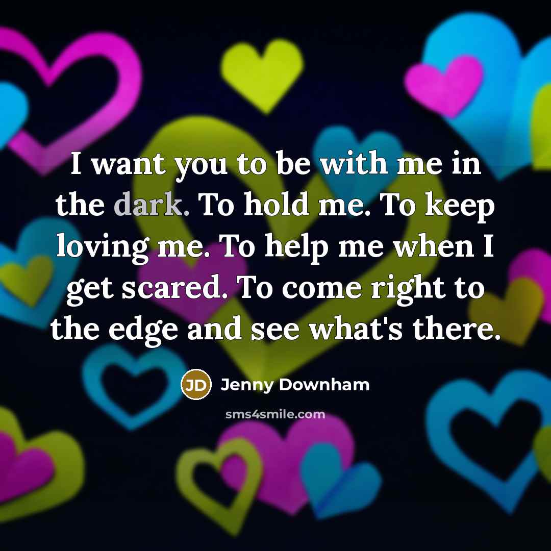 “I want you to be with me in the dark.…” quote by Jenny Downham