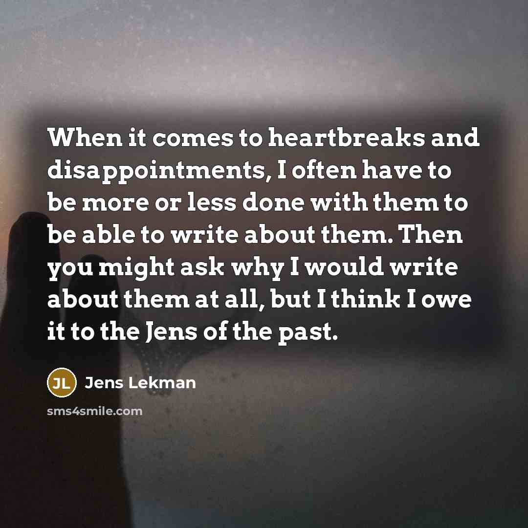 “When it comes to heartbreaks and disappointments, I often have…” quote by Jens Lekman