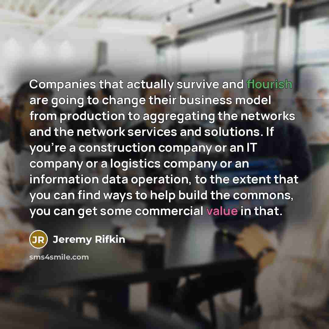 “Companies that actually survive and flourish are going to change…” quote by Jeremy Rifkin