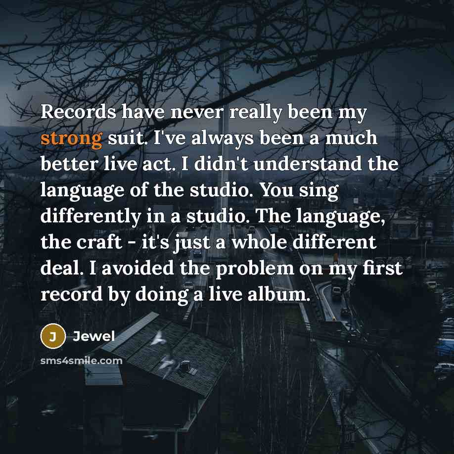 “Records have never really been my strong suit. I've always…” quote by Jewel
