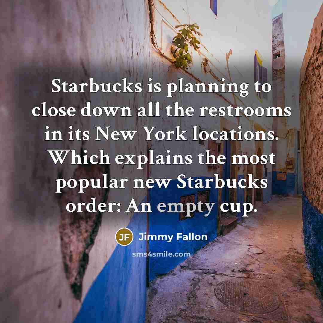 “Starbucks is planning to close down all the restrooms in…” quote by Jimmy Fallon