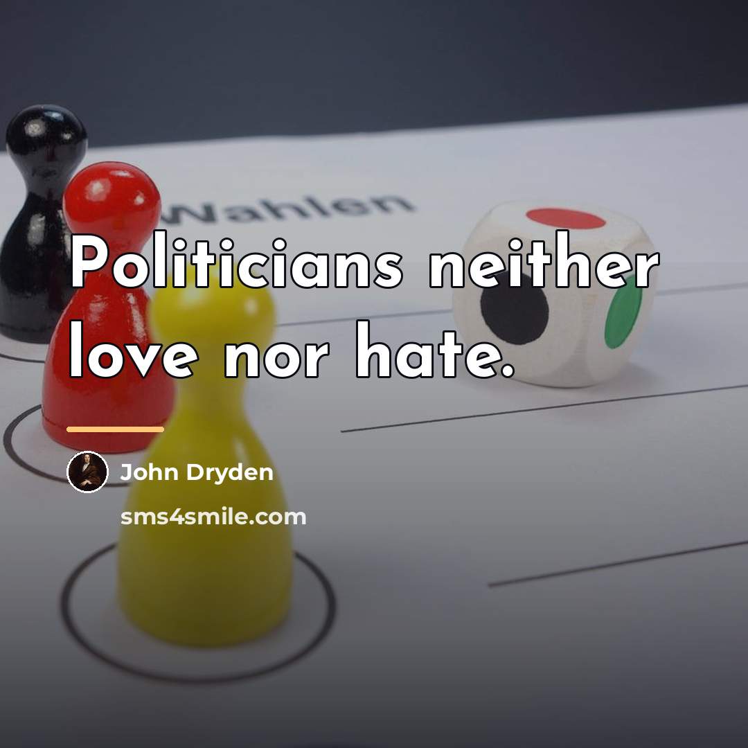 “Politicians neither love nor hate.…” quote by John Dryden