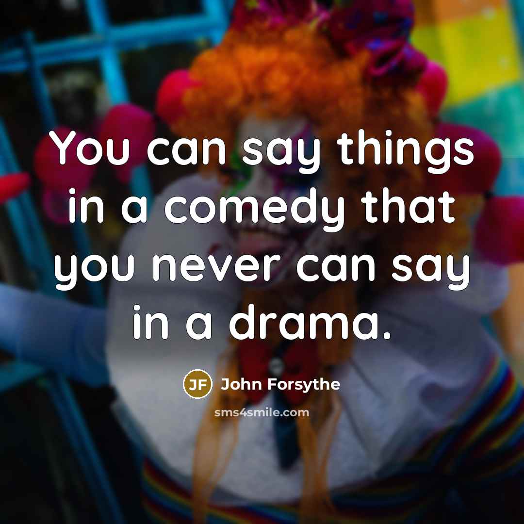 “You can say things in a comedy that you never…” quote by John Forsythe