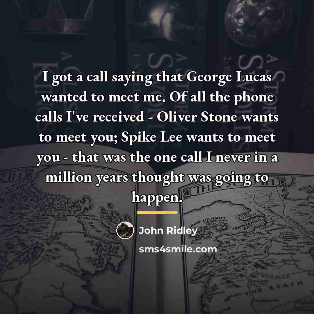 “I got a call saying that George Lucas wanted to…” quote by John Ridley