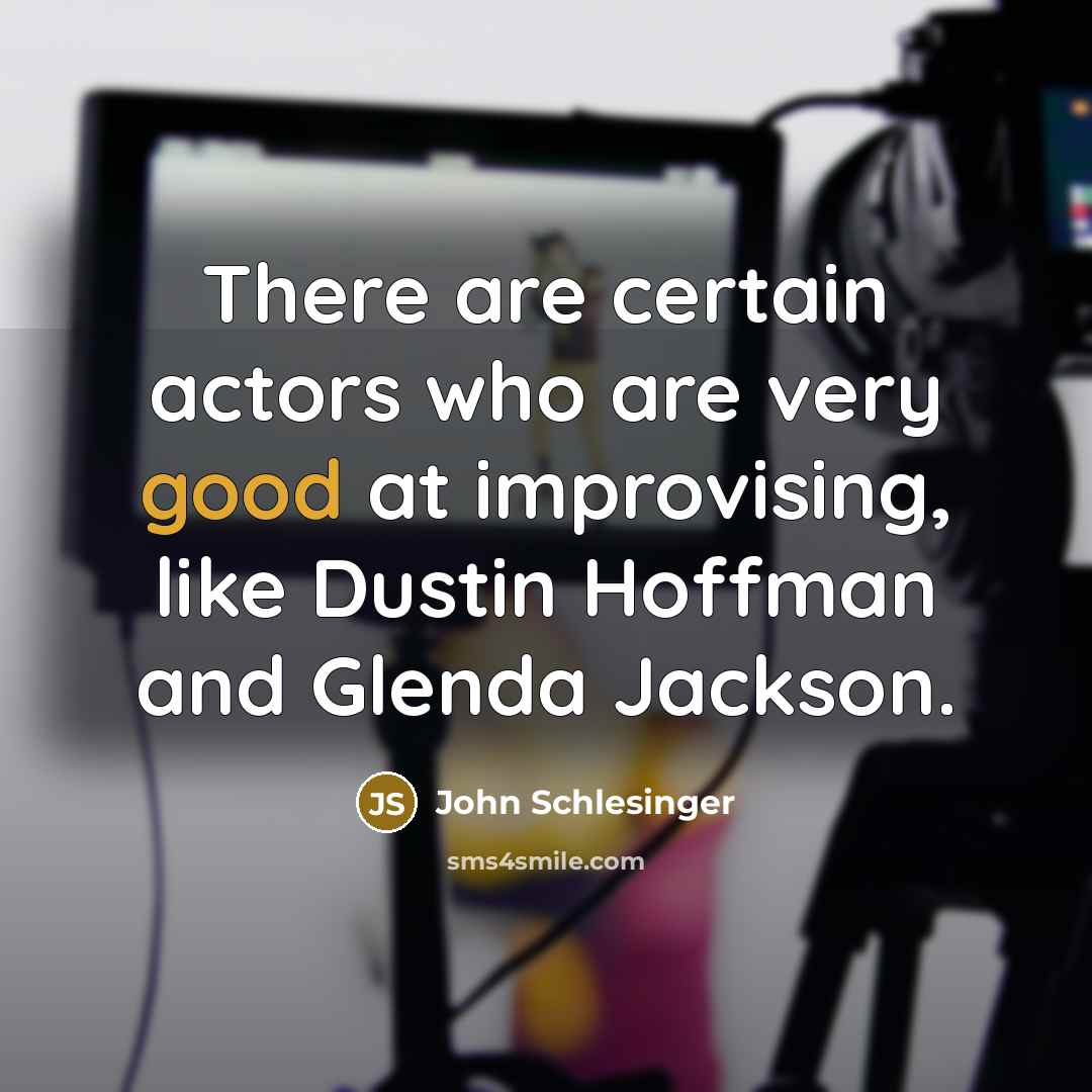 “There are certain actors who are very good at improvising,…” quote by John Schlesinger