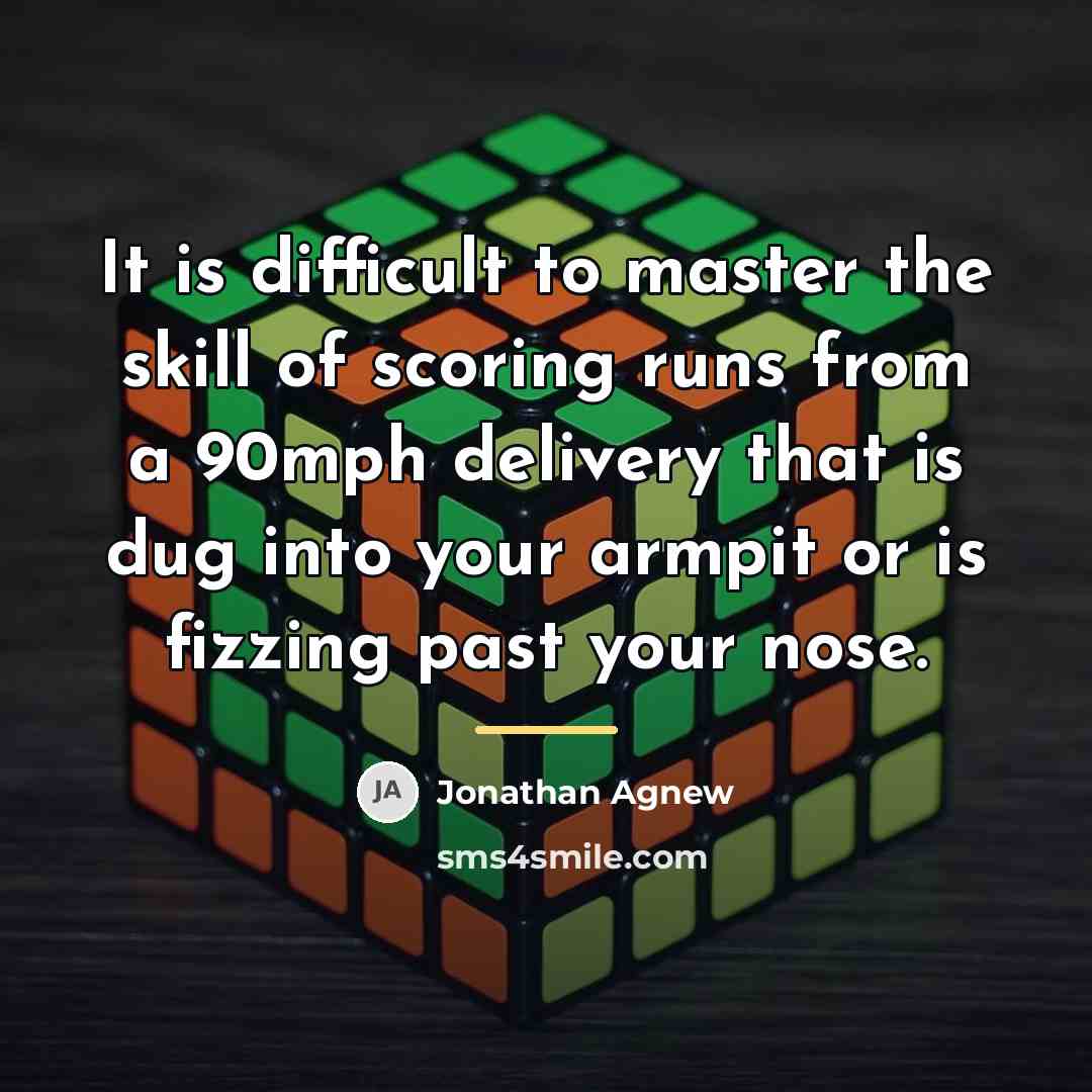 “It is difficult to master the skill of scoring runs…” quote by Jonathan Agnew