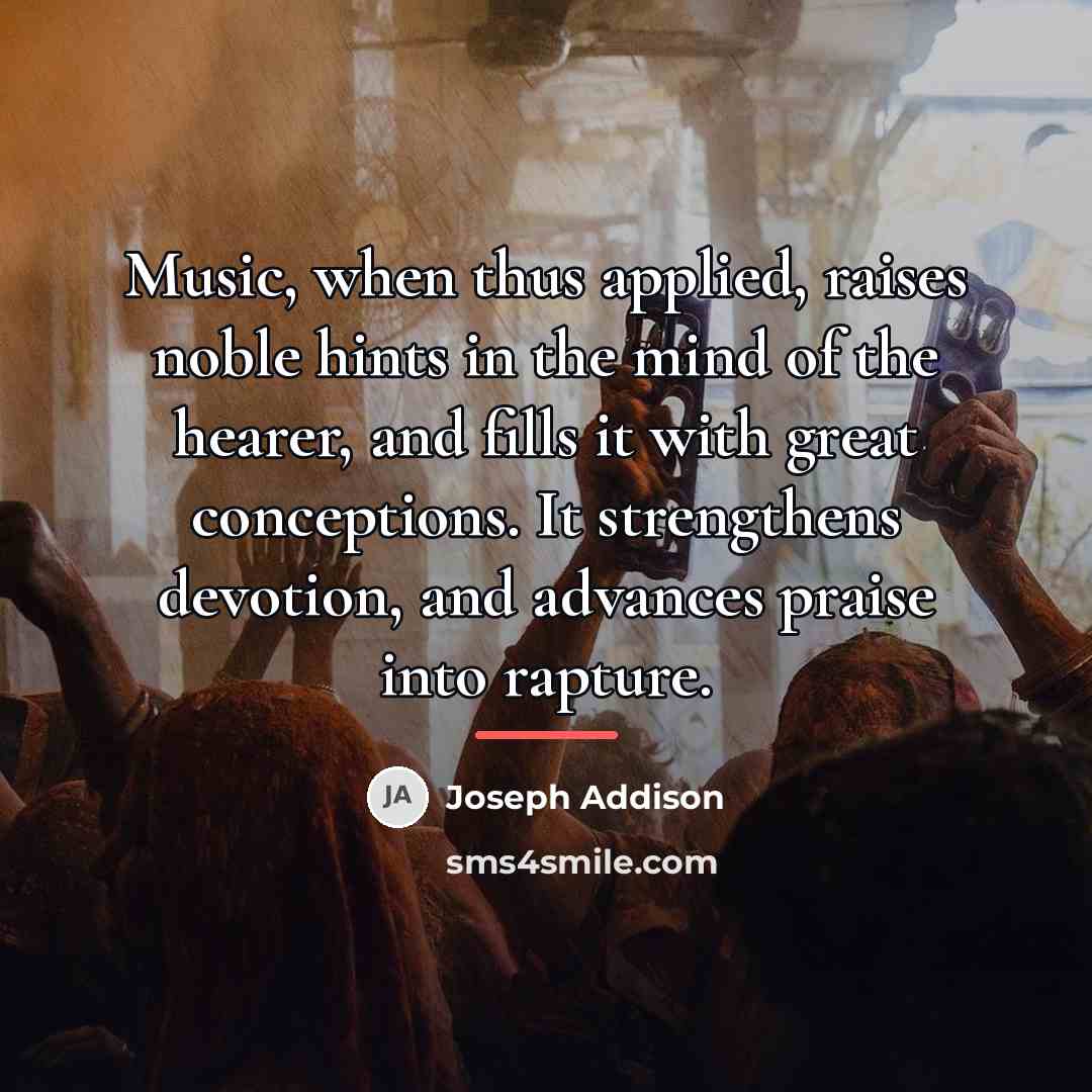 “Music, when thus applied, raises noble hints in the mind…” quote by Joseph Addison